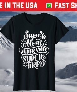 Super Mom Super Wife Super Tired Mother's Day T-Shirt