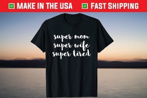 Super Mom Wife Tired Mother's Day Tshirt