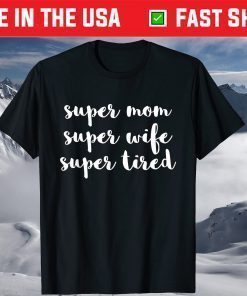 Super Mom Wife Tired Mother's Day Tshirt