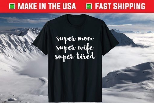 Super Mom Wife Tired Mother's Day Tshirt