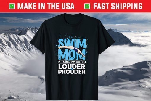 Swim Mom Louder & Prouder Swimming Athlete Mother's Day T-Shirt