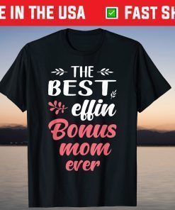 The Best Effin Bonus Mom Ever T-Shirt