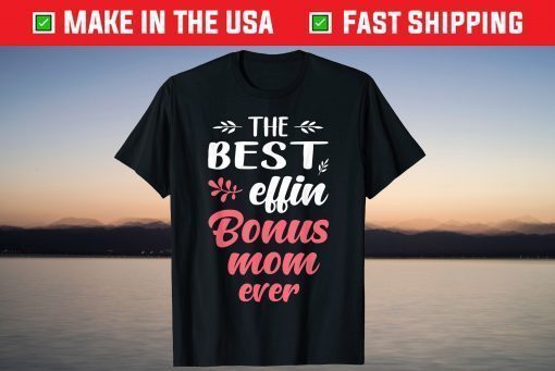 The Best Effin Bonus Mom Ever T-Shirt