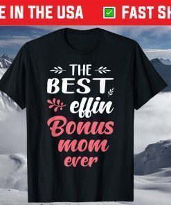 The Best Effin Bonus Mom Ever T-Shirt