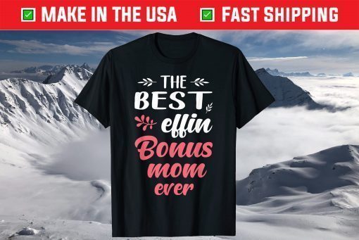 The Best Effin Bonus Mom Ever T-Shirt