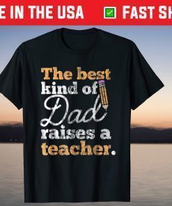 The Best Kind Of Raises a Teacher Father Day Shirt