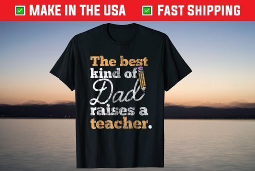 The Best Kind Of Raises a Teacher Father Day Shirt