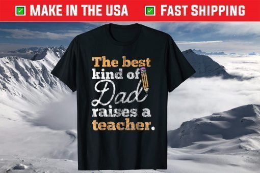 The Best Kind Of Raises a Teacher Father Day Shirt