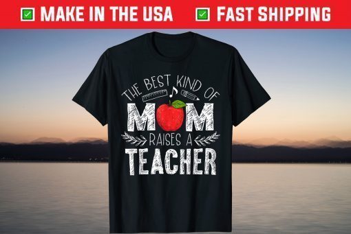 The Best Kind of Mom Raises a Teacher Shirt