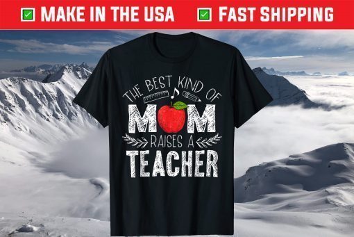 The Best Kind of Mom Raises a Teacher Shirt