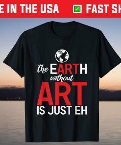 The Earth Without Art Is Just Eh Science Earth Day 2021 T-Shirt