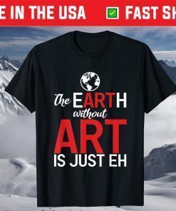 The Earth Without Art Is Just Eh Science Earth Day 2021 T-Shirt