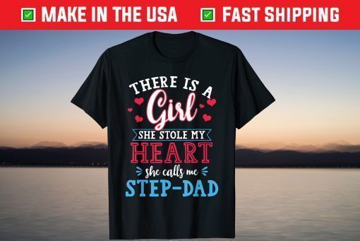 There Is A Girl She Stole My Heart She Calls Me Step-Dad T-Shirt