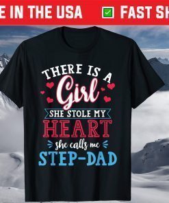 There Is A Girl She Stole My Heart She Calls Me Step-Dad T-Shirt