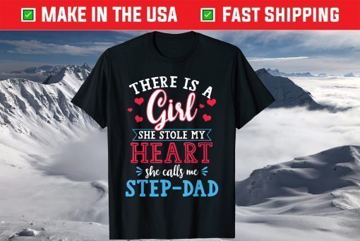 There Is A Girl She Stole My Heart She Calls Me Step-Dad T-Shirt