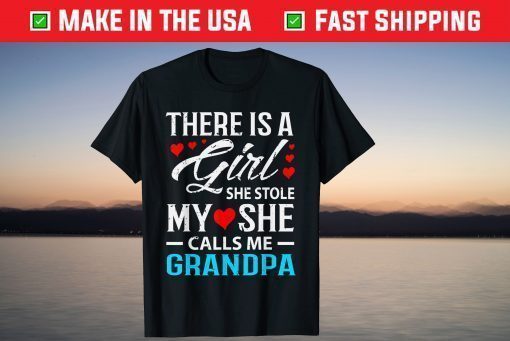 There Is A Girl She Stole My She Call Me Grandpa Father Day Shirt