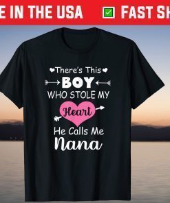 There's This Boy Who Stole My Heart He Calls Me Nana T-Shirt