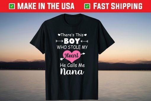 There's This Boy Who Stole My Heart He Calls Me Nana T-Shirt