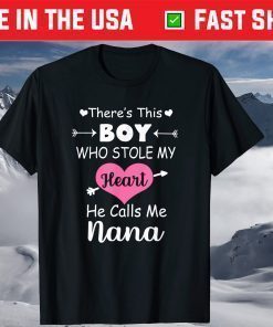 There's This Boy Who Stole My Heart He Calls Me Nana T-Shirt