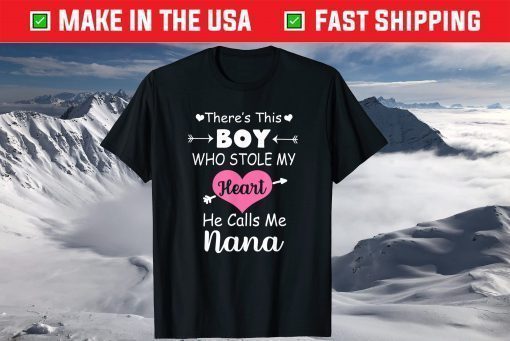 There's This Boy Who Stole My Heart He Calls Me Nana T-Shirt