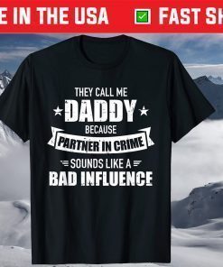 They Call Me Daddy Because Partner In Crime Sounds Like A Bad Influence T-Shirt