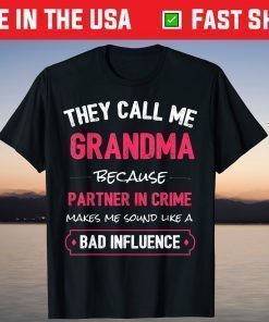 They Call Me Grandma Because Partner In Crime Makes Me Sound Like A Bad Influence Classic T-Shirt