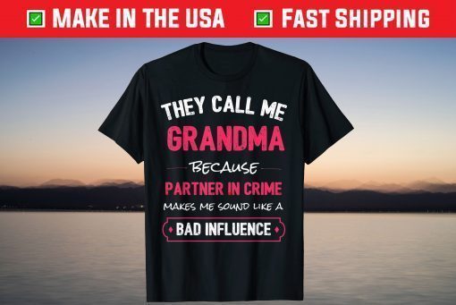 They Call Me Grandma Because Partner In Crime Makes Me Sound Like A Bad Influence Classic T-Shirt