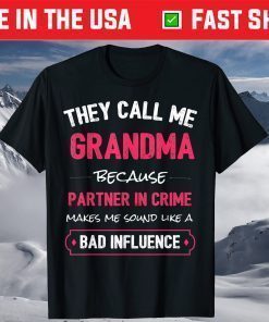 They Call Me Grandma Because Partner In Crime Makes Me Sound Like A Bad Influence Classic T-Shirt