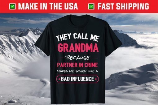 They Call Me Grandma Because Partner In Crime Makes Me Sound Like A Bad Influence Classic T-Shirt