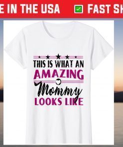 This Is What An Amazing Mommy Looks Like - Mother's Day T-Shirt