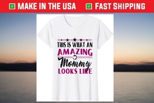 This Is What An Amazing Mommy Looks Like - Mother's Day T-Shirt