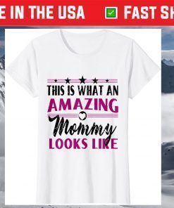 This Is What An Amazing Mommy Looks Like - Mother's Day T-Shirt