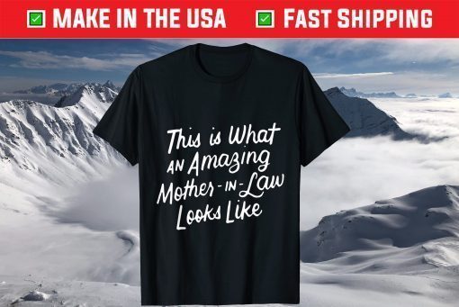 This Is What An Amazing Mother-in-Law Looks Like Mom Mothers Day Gift T-Shirt