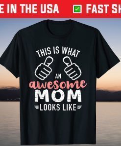 This is what an awesome mom looks like mother's day Shirt