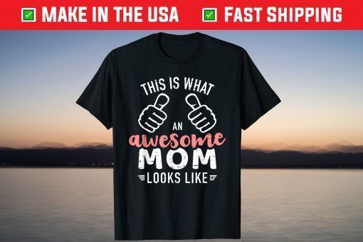 This is what an awesome mom looks like mother's day Shirt