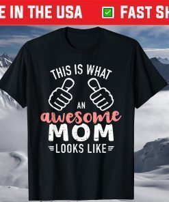 This is what an awesome mom looks like mother's day Shirt