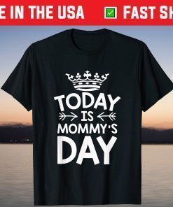 To Day Is Today is Mommy's Day Happy Mother's Day Classic T Shirt