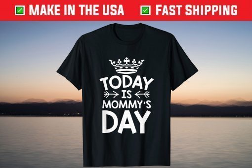 To Day Is Today is Mommy's Day Happy Mother's Day Classic T Shirt