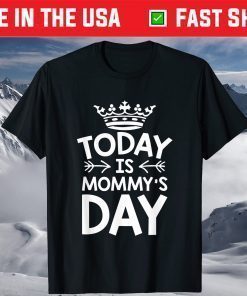 To Day Is Today is Mommy's Day Happy Mother's Day Classic T Shirt