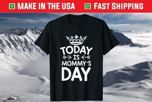 To Day Is Today is Mommy's Day Happy Mother's Day Classic T Shirt