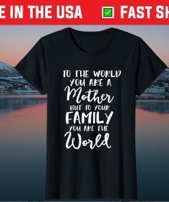 To The World You Are A Mother Unisex T-Shirt