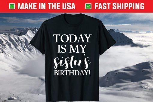 Today is My Sister's Birthday Party T Shirt