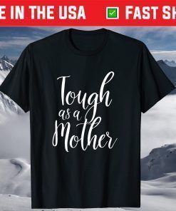 Tough As A Mother - Cute Sarcastic Mom Us 2021 T-Shirt