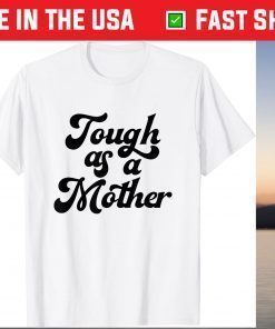 Tough As A Mother Gift T-Shirt