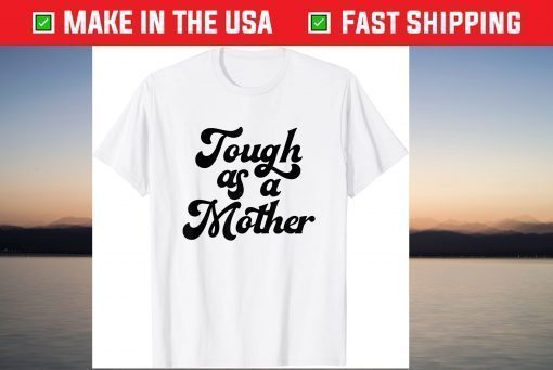 Tough As A Mother Gift T-Shirt