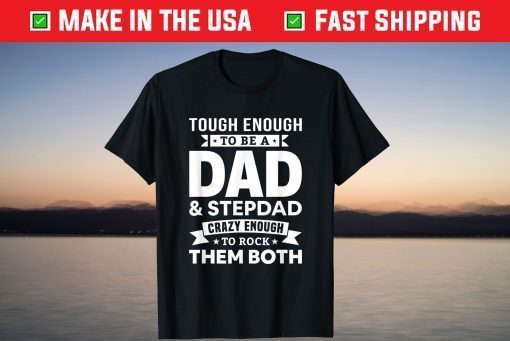 Tough Enough To Be A Dad And Stepdad Father's Day T-Shirt