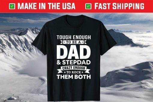 Tough Enough To Be A Dad And Stepdad Father's Day T-Shirt