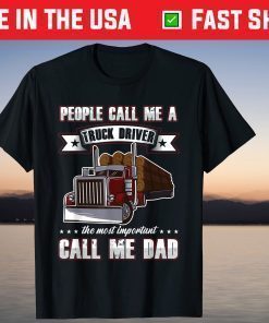 Trucker Dad Father's Day People Call Me A Truck Driver T-Shirt