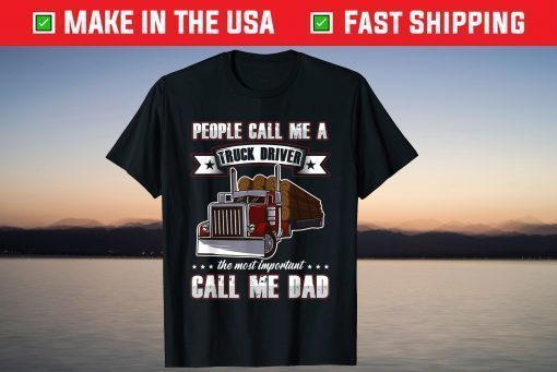 Trucker Dad Father's Day People Call Me A Truck Driver T-Shirt