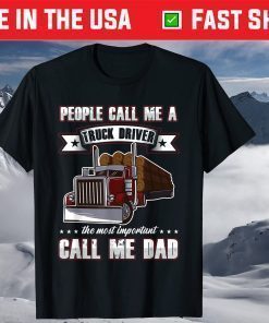 Trucker Dad Father's Day People Call Me A Truck Driver T-Shirt